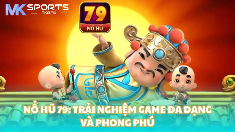 Trải nghiệm nổ hũ 79 tại MK